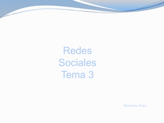 Redes
Sociales
Tema 3
Nohelimar Rojas
 