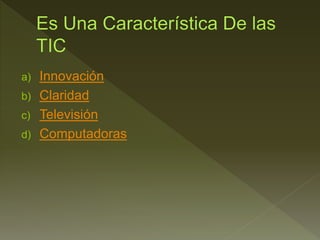 a) Innovación
b) Claridad
c) Televisión
d) Computadoras
 