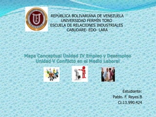 Estudiante:
Pablo. F. Reyes.B
Ci:13.990.424
REPÚBLICA BOLIVARIANA DE VENEZUELA
UNIVERSIDAD FERMÍN TORO
ESCUELA DE RELACIONES INDUSTRIALES
CABUDARE- EDO- LARA
 