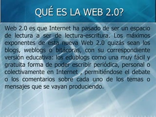 Herramientas de la Web 2.0
1.   Blogs (weblogs, bitácoras)
2.   Wikis
3.   Creación, edición y gestión de imágenes, videos...