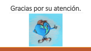 Gracias por su atención.
 