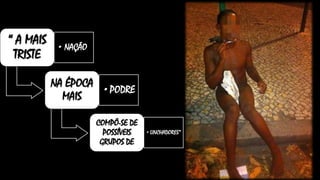 “ A MAIS
TRISTE
•NAÇÃO
NA ÉPOCA
MAIS
•PODRE
COMPÕ-SE DE
POSSÍVEIS
GRUPOS DE
•LINCHADORES”
 