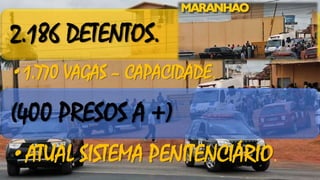 2.186 DETENTOS.
•1.770 VAGAS – CAPACIDADE.
(400 PRESOS A +)
•ATUAL SISTEMA PENITENCIÁRIO.
 