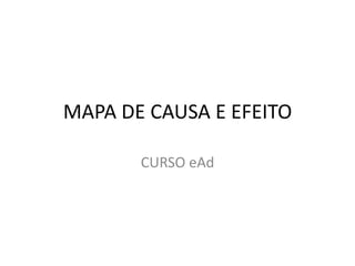 MAPA DE CAUSA E EFEITO CURSO eAd 
