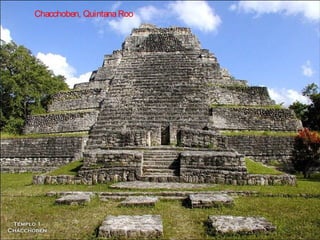 Chacchoben, Quintana Roo
 