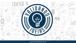 www.validandoideias.com.br
 