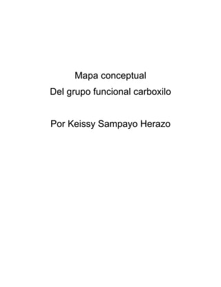 Mapa conceptual
Del grupo funcional carboxilo
Por Keissy Sampayo Herazo

 