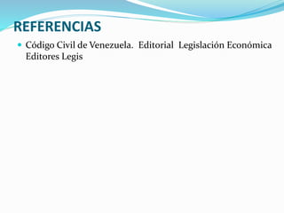  Código Civil de Venezuela. Editorial Legislación Económica
Editores Legis
REFERENCIAS
 