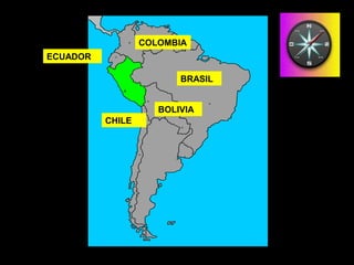 ECUADOR
BRASIL
BOLIVIA
COLOMBIA
CHILE
 