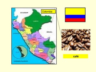 Colombia
café
 