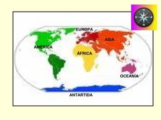 ÁFRICA
EUROPA
ASIA
OCEANÍA
ANTARTIDA
AMÉRICA
 