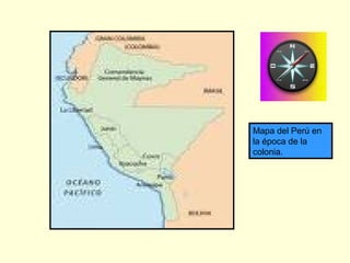 Mapa del Perú en
la época de la
colonia.
 