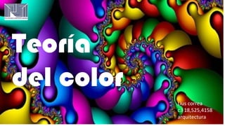 Teoría
del color
Lius correa
c.I 18,525,4158
arquitectura

 