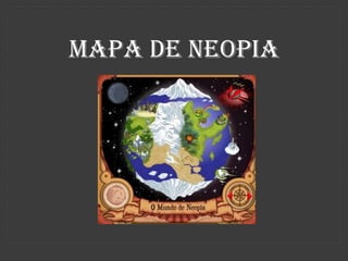 MAPA DE NEOPIA
 