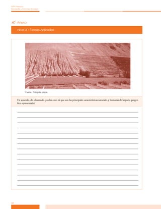 MPA Historia,
Geografía y Ciencias Sociales




? Anexo
      Nivel 3 / Tareas Aplicadas




               Fuente: Fotografía propia.


      De acuerdo a lo observado, ¿cuáles crees tú que son las principales características naturales y humanas del espacio geográ­
      fico representado?




32
 