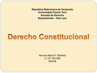 Republica Bolivariana de Venezuela
Universidad Fermin Toro
Escuela de Derecho
Barquisimeto – Edo Lara
Alumna María F. Roberto
C.I 27.120.466
SAIA B
 