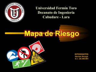INTEGRANTES:
Hernan Arcaya
C.I.: 24.340.901
Universidad Fermín Toro
Decanato de Ingeniería
Cabudare - Lara
 