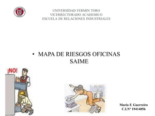 • MAPA DE RIESGOS OFICINAS
SAIME
María F. Guerreiro
C.I.Nº 19414056
 