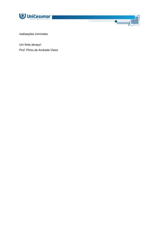 realizações concretas.
Um forte abraço!
Prof. Plínio de Andrade Vieira
 