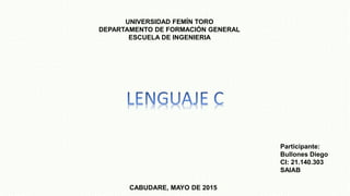 UNIVERSIDAD FEMÍN TORO
DEPARTAMENTO DE FORMACIÓN GENERAL
ESCUELA DE INGENIERIA
CABUDARE, MAYO DE 2015
Participante:
Bullones Diego
CI: 21.140.303
SAIAB
 