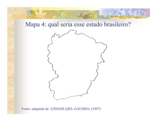 Mapa 4: qual seria esse estado brasileiro?




Fonte: adaptado de LONGHI (DEL GAUDIO). (1997)
 