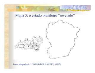 Mapa 5: o estado brasileiro “revelado”




Fonte: adaptado de LONGHI (DEL GAUDIO). (1997)
 