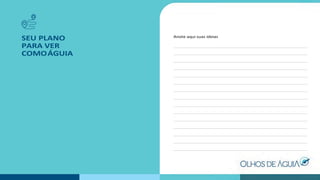 SEU PLANO
PARA VER
COMOÁGUIA
Anote aqui suas ideias
 