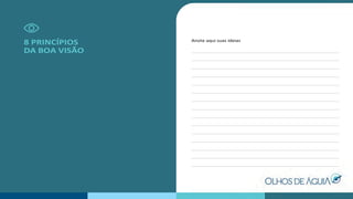 8 PRINCÍPIOS
DA BOA VISÃO
Anote aqui suas ideias
 