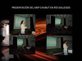 PRESENTACIÓN DEL MEP CHUBUT EN RÍO GALLEGOS
 
