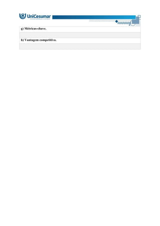 g) Métricas-chave.
h) Vantagem competitiva.
 