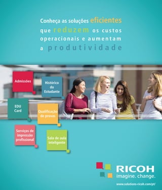 51
Mapa do Ensino Superior no Brasil
Admissões
EDU
Card
Histórico
do
Estudante
Qualificação
de provas
Sala de aula
inteligente
Serviços de
impressão
profissional
www.solutions-ricoh.com/pt/
 