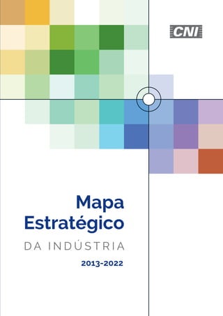 Mapa
Estratégico
D A I N D Ú S T R I A
2013-2022
MapaEstratégicodaIndústria•2013-2022
 