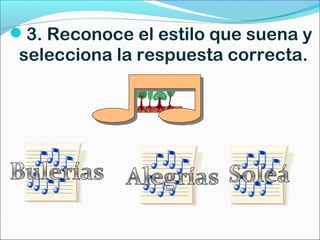 3. Reconoce el estilo que suena y
 selecciona la respuesta correcta.
 