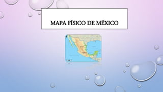 MAPA FÍSICO DE MÉXICO
 
