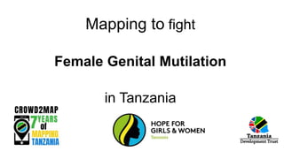 Mapping to fight
Female Genital Mutilation
in Tanzania
 