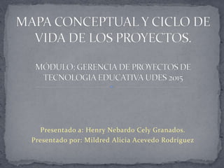 Presentado a: Henry Nebardo Cely Granados.
Presentado por: Mildred Alicia Acevedo Rodríguez
 