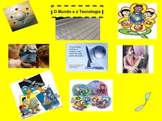 O Mundo e a Tecnologia 