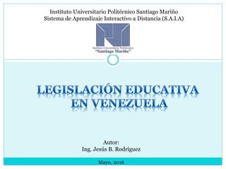 Instituto Universitario Politécnico Santiago Mariño
Sistema de Aprendizaje Interactivo a Distancia (S.A.I.A)
Autor:
Ing. Jesús B. Rodríguez
Mayo, 2016
 