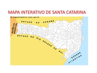 MAPA INTERATIVO DE SANTA CATARINA
 
