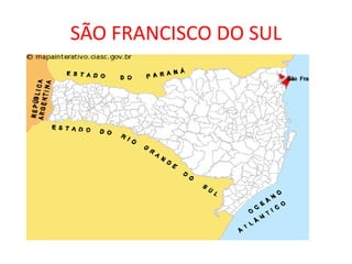 SÃO FRANCISCO DO SUL
 