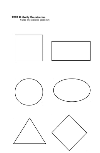 TEST II: Orally Examination
      Name the shapes correctly.
 
