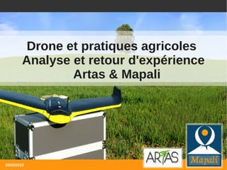 1/23
Drone et pratiques agricoles
Analyse et retour d'expérience
Artas & Mapali
26/02/2015
 