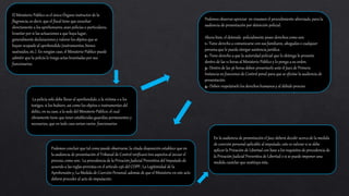 El Ministerio Público es el único Órgano instructor de la
flagrancia, es decir, que el fiscal tiene que escuchar
directamente a los aprehensores,sean policías o particulares,
levantar por si las actuaciones a que haya lugar,
generalmente declaraciones y valorar los objetos que se
hayan ocupado al aprehendido (instrumentos, bienes
sustraídos, etc.). En ningún caso, el Ministerio Público puede
admitir que la policía le traiga actas levantadas por sus
funcionarios.
La policía solo debe llevar al aprehendido, a la víctima o a los
testigos, si los hubiere, así como los objetos o instrumentos del
delito, en su caso, a la sede del Ministerio Público, el cual
obviamente tiene que tener establecidas guardias permanentes y
necesarios, que en todo caso serian varios funcionarios
Podemos concluir que tal como puede observarse, la citada disposición establece que en
la audiencia de presentación el Tribunal de Control verificará tres aspectos al iniciar el
proceso, como son: La procedencia de la Privación Judicial Preventiva del Imputado de
acuerdo a las reglas previstas en el artículo 236 del COPP.: La Legitimidad de la
Aprehensión y, La Medida de Coerción Personal, además de que el Ministerio en este acto
deberá proceder al acto de imputación.
Podemos observar apreciar en resumen el procedimiento abreviado, para la
audiencia de presentación por detención policial:
Ahora bien, el detenido policialmente posee derechos como son:
1.- Tiene derecho a comunicarse con sus familiares, abogados o cualquier
persona que le pueda otorgar asistencia jurídica.
2.- Tiene derecho a que la autoridad policial que lo detenga lo presente
dentro de las 12 horas al Ministerio Público y lo ponga a su orden.
3.- Dentro de las 36 horas deben presentarlo ante el Juez de Primera
Instancia en funciones de Control penal para que se efectúe la audiencia de
presentación.
4.- Deben respetársele los derechos humanos y al debido proceso
En la audiencia de presentación el Juez deberá decidir acerca de la medida
de coerción personal aplicable al imputado, esto es valorar si se debe
aplicar la Privación de Libertad con base a los requisitos de procedencia de
la Privación Judicial Preventiva de Libertad o si se puede imponer una
medida cautelar que sustituya ésta.
 
