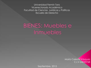 Universidad Fermín Toro
Vicerrectorado Académico
Facultad de Ciencias Jurídicas y Políticas
Escuela de Derecho
María Celeste Vásquez
C.I.V-24020768
Septiembre, 2015
 
