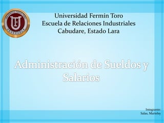 Universidad Fermín Toro 
Escuela de Relaciones Industriales 
Cabudare, Estado Lara 
Integrante: 
Salas, Marielsy 
 