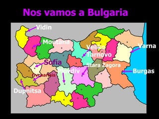 Nos vamos a Bulgaria Burgas Stara Zagora Varna Vidin Plovdiv Montana Dupnitsa Veliko Tarnovo Sofía Ovchartsis 