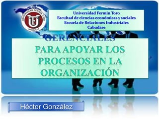 Universidad Fermín Toro
          Facultad de ciencias económicas y sociales
             Escuela de Relaciones Industriales
                          Cabudare




Héctor González
 