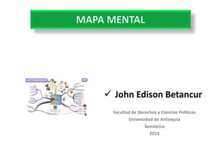 Facultad de Derechos y Ciencias Políticas
Universidad de Antioquia
Semiótica
2014
 John Edison Betancur
 