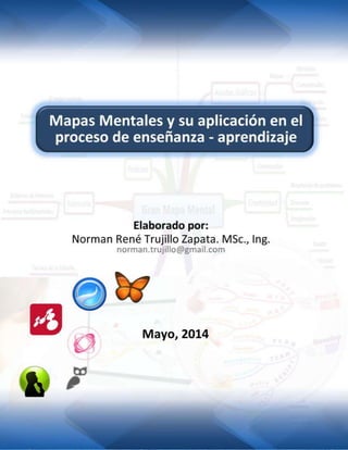 Mapas Mentales y su aplicación en el proceso de enseñanza – aprendizaje
Elaborado por: Norman Trujillo, MSc. (@normantrujillo)
Mayo, 2014
 