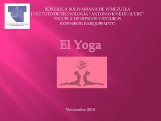 REPUBLICA BOLIVARIANA DE VENEZUELA 
INSTITUTO DE TECNOLOGIA “ANTONIO JOSE DE SUCRE” 
ESCUELA DE RIESGOS Y SEGUROS 
EXTENSION BARQUISIMETO 
Noviembre 2014 
 